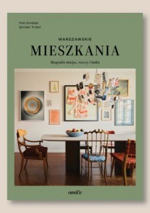 Mieszkania warszawskie. Biografie miejsc, rzeczy i ludzi - Jarosław Trybuś, Piotr Korduba