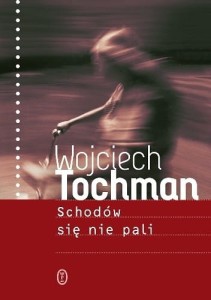 Schodów się nie pali - Wojciech Tochman
