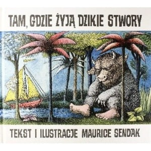 Tam, gdzie żyją dzikie stwory - Maurice Sendak