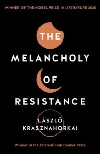 The Melancholy Of Resistance - Laszlo Krasznahorkai