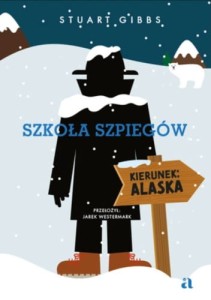 Szkoła Szpiegów. Kierunek Alaska - Stuart Gibbs