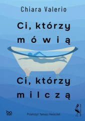 Ci, którzy mówią. Ci, którzy milczą - Chiara Valerio
