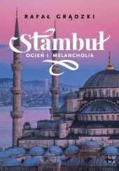 Stambuł. Ogień i Melancholia - Rafał Grądzki