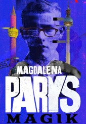 Magik. Trylogia Berlińska Tom I - Magdalena Parys