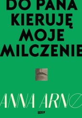 Do Pana Kieruje Moje Milczenie - Anna Arno