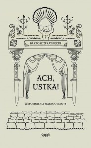 Ach, Ustka! Wspomnienia starego idioty - Bartosz Żurawiecki