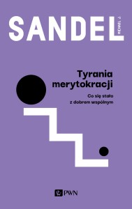 Tyrania merytokracji. Co się stało z dobrem wspólnym? - Michael J. Sandel