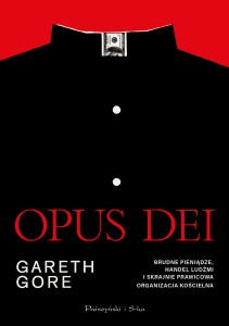 Opus Dei. Brudne Pieniądze, handel ludźmi i skrajnie prawicowa organizacja kościelna - Gareth Gore