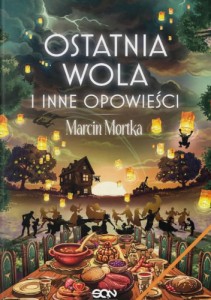 Ostatnia Wola i inne opowieści - Marcin Mortka