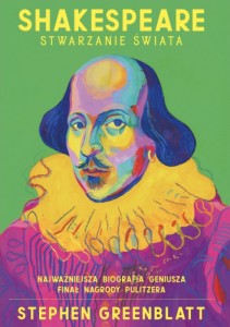 Shakespeare. Stwarzania Świata - Stephen Greenblatt