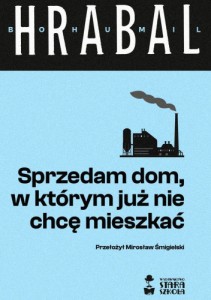 Sprzedam dom, w którym już nie chcę mieszkać - Bohumil Hrabal