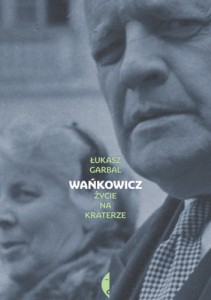 Wańkowicz. Życie na kraterze - Łukasz Garbal