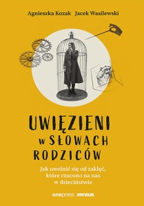 Uwięzieni w słowach rodziców - A. Kozak, J. Wasilewski (wyd.2026)