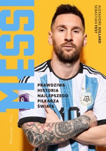 Messi. Prawdziwa historia najlepszego piłkarza świata - A. Juillard, S. Fest