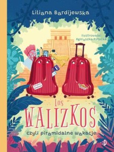 Los walizkos, czyli piramidalne wakacje. Walizka pełna marzeń. Tom 3 - Liliana Bardijewska