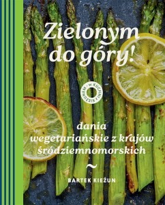 Zielonym do góry! Dania wegetariańskie z krajów śródziemnomorskich - Bartek Kieżun