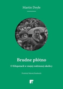 Brudne płótno. O Kłopotach w mojej rodzinnej okolicy - Martin Doyle