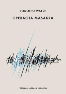 Operacja Masakra - Rodolfo Walsh