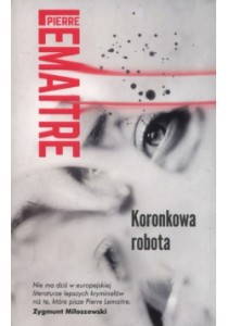 Koronkowa robota	- Pierre Lemaitre 