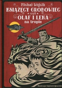 Książęcy grobowiec czyli Olaf i Lena na tropie - Michał Wójcik, Wojtek Ignaciuk