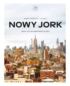 Nowy Jork. Mały atlas hedonistyczny - Muriel Francoise i Sylvie Li