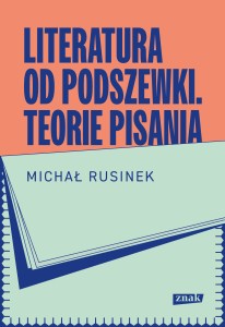 Literatura od podszewki. Teorie pisania - Michał Rusinek