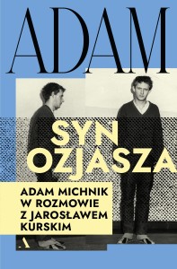 Adam. Syn Ozjasza - Adam Michnik, Jarosław Kurski