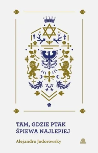 Tam, gdzie ptak śpiewa najlepiej - Alejandro Jodorowsky