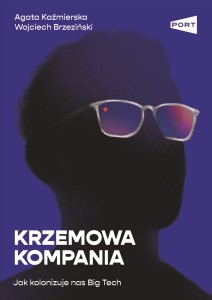 Krzemowa Kompania. Jak kolonizuje nad Big Tech - A. Kaźmierska, W. Brzeziński