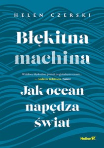Błękitna machina. Jak ocean napędza świat - Helen Czerski 