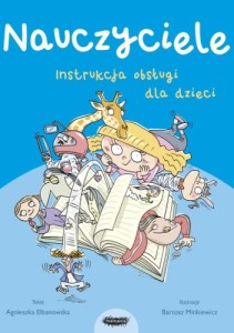 Nauczyciele. Instrukcja obsługi dla dzieci - Agnieszka Elbanowska 