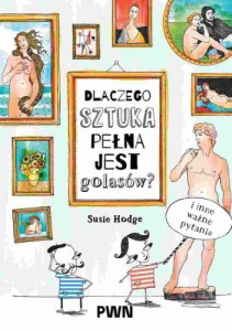 Dlaczego sztuka jest pełna golasów? I inne ważne pytania - Susie Hodge 