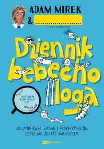 Dziennik bebechologa. 101 łamigłówek, zadań i eksperymentów, czyli jak zostać naukowcem - Adam Mirek 
