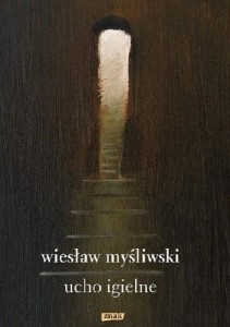 Ucho Igielne -  Wiesław Myśliwski
