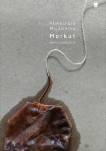 Morkut i inne opowiadania - Aleksandra Majdzińska