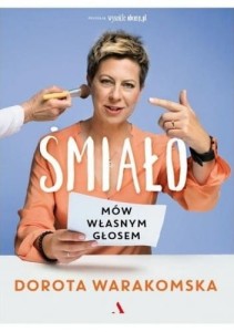 Śmiało. Mów własnym glosem! - Dorota Warakomska