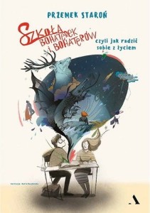 Szkoła bohaterek i bohaterów, czyli jak radzić sobie z życiem - Przemysław Staroń
