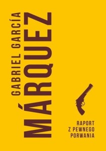 Raport z pewnego porwania - Gabriel García Márquez