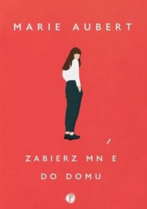 Zabierz mnie do domu - Marie Aubert