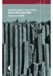 Wieża Eiffla nad Piną. Kresowe marzenia II RP - Agnieszka Rybak, Anna Smółka
